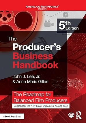The Producer's Business Handbook: The Roadmap for Balanced Film Producers (5th Edition)