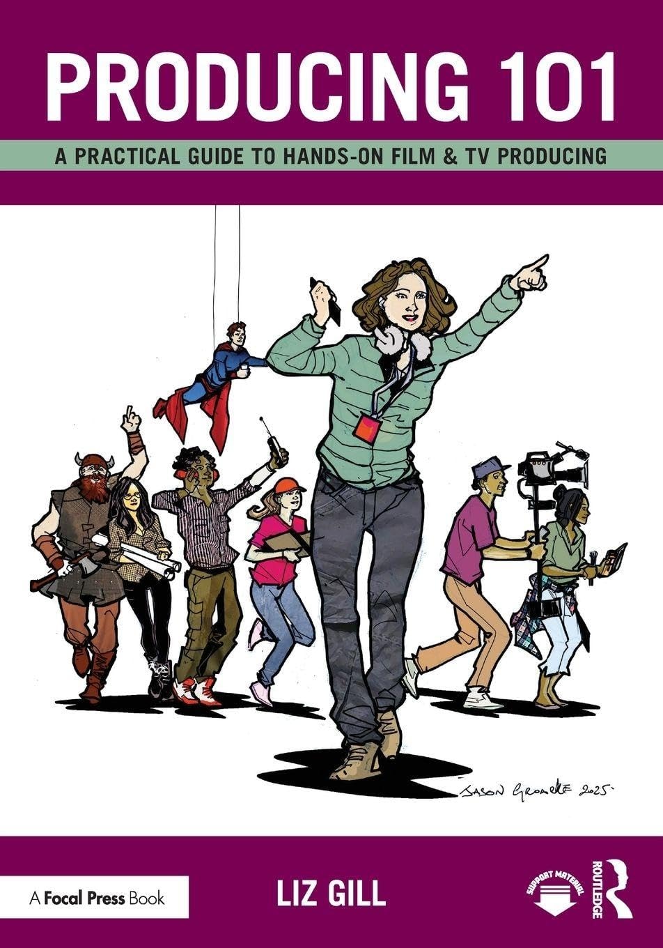 Producing 101: A Practical Guide to Hands-On Film & TV Producing