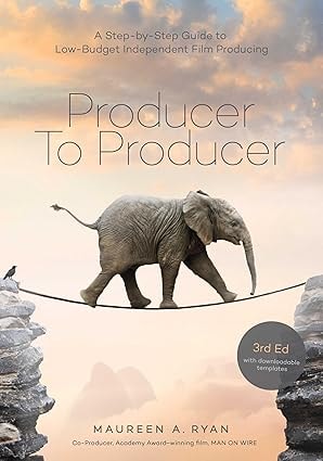 Producer to Producer: A Step-by-Step Guide to Low-Budget Independent Film Producing